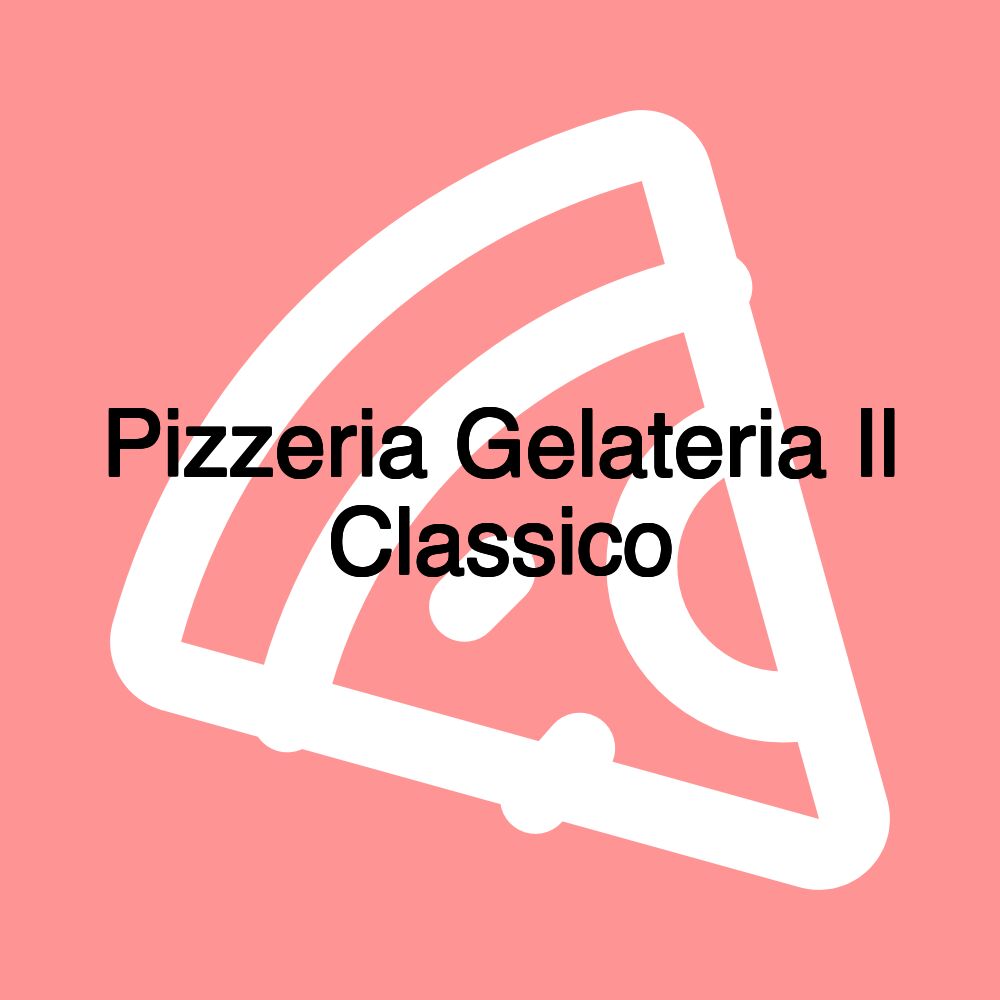 Pizzeria Gelateria Il Classico Pizzeria Gelateria Il Classico