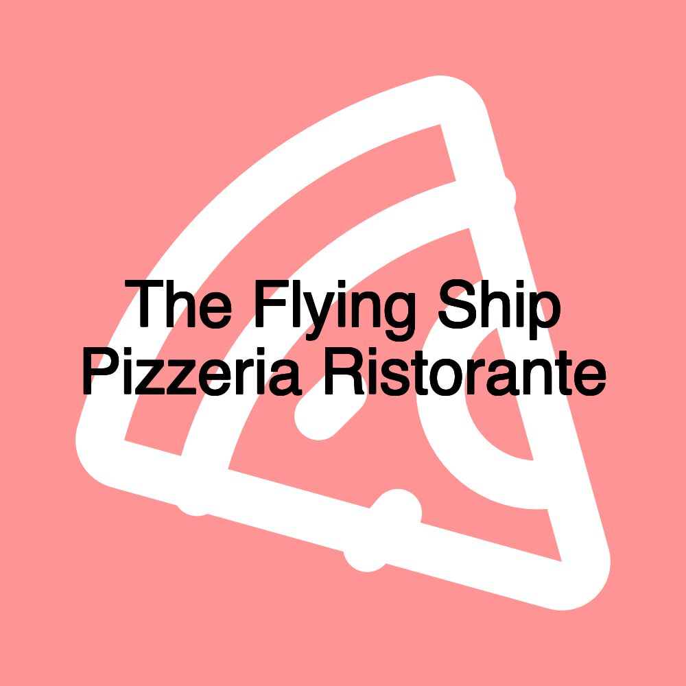 The Flying Ship Pizzeria Ristorante