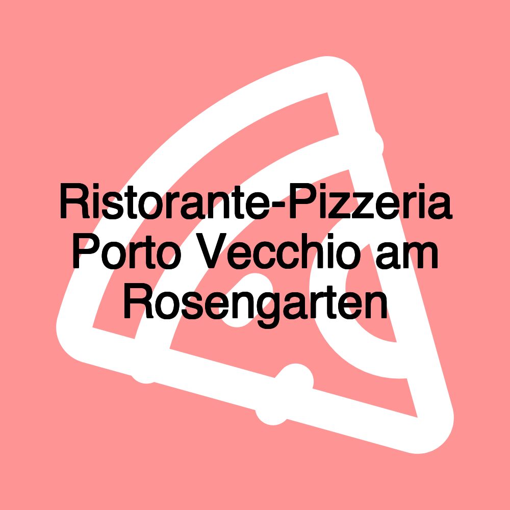 Ristorante-Pizzeria Porto Vecchio am Rosengarten Ristorante-Pizzeria Porto Vecchio am Rosengarten