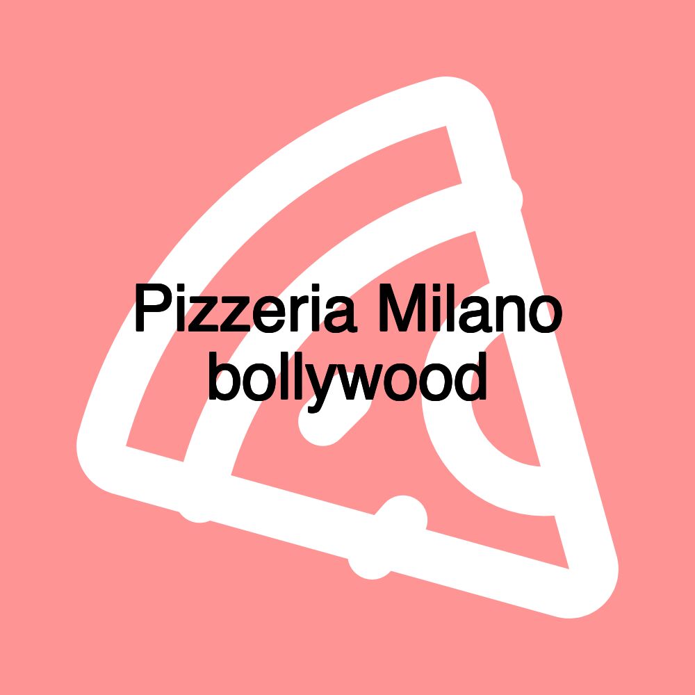 Pizzeria Milano bollywood Pizzeria Milano bollywood