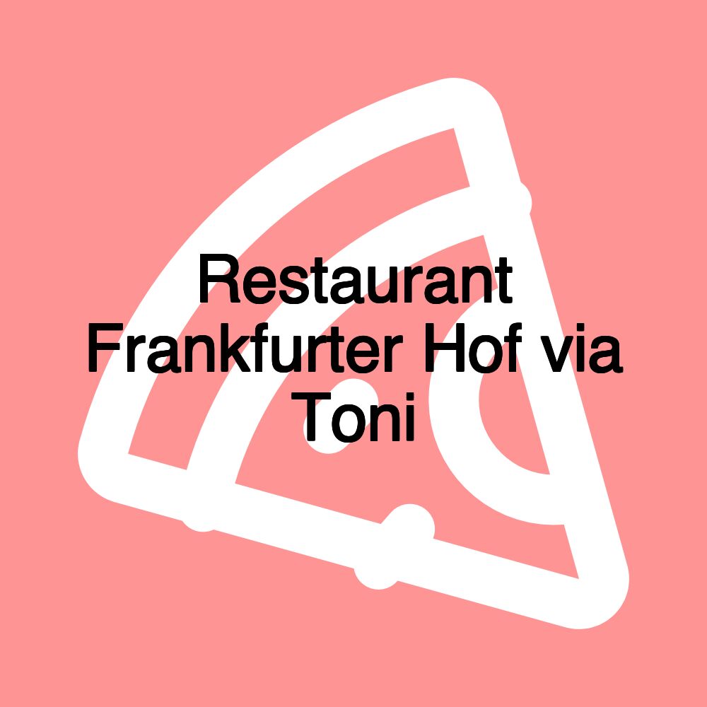 Restaurant Frankfurter Hof via Toni