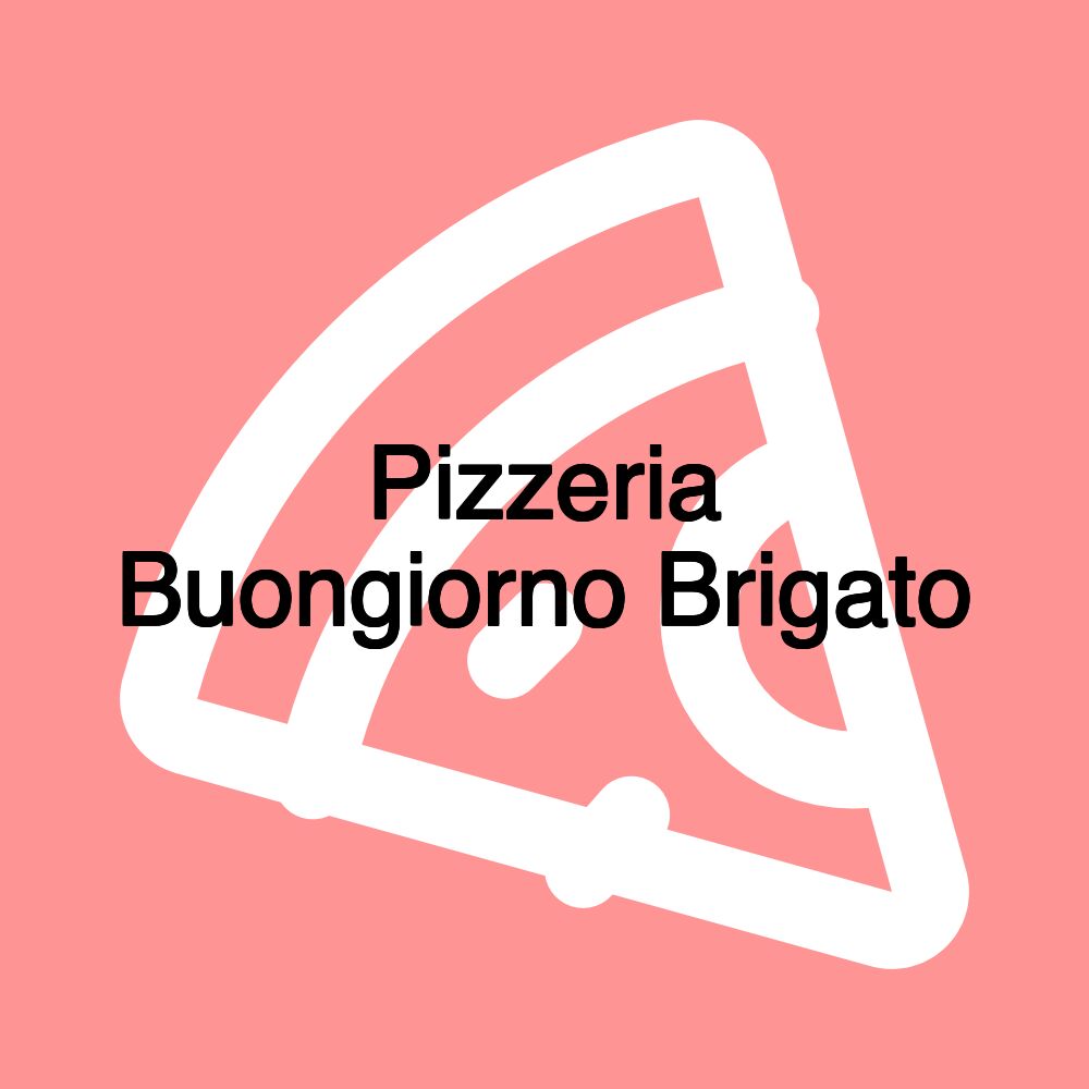 Pizzeria Buongiorno Brigato