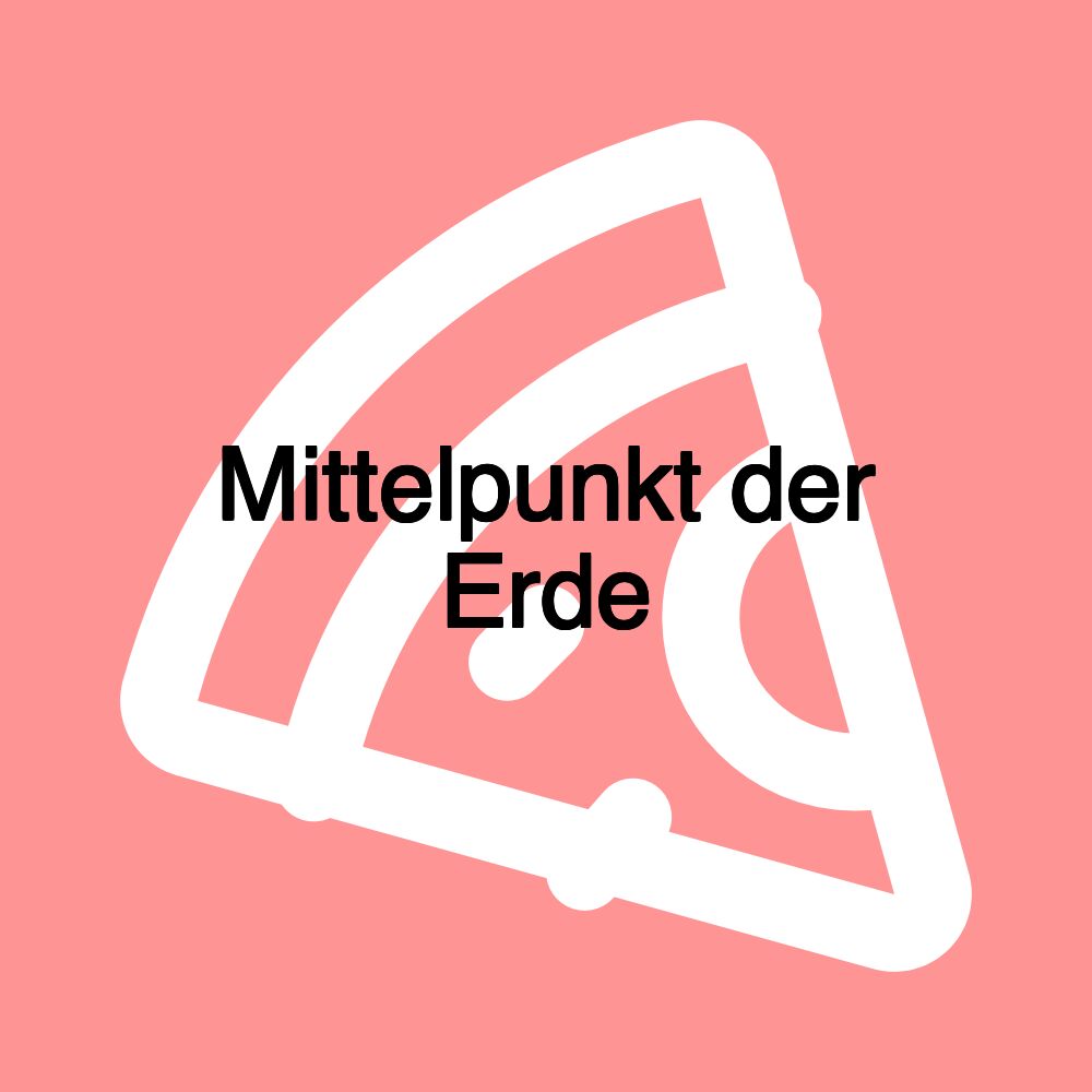 Mittelpunkt der Erde Mittelpunkt der Erde