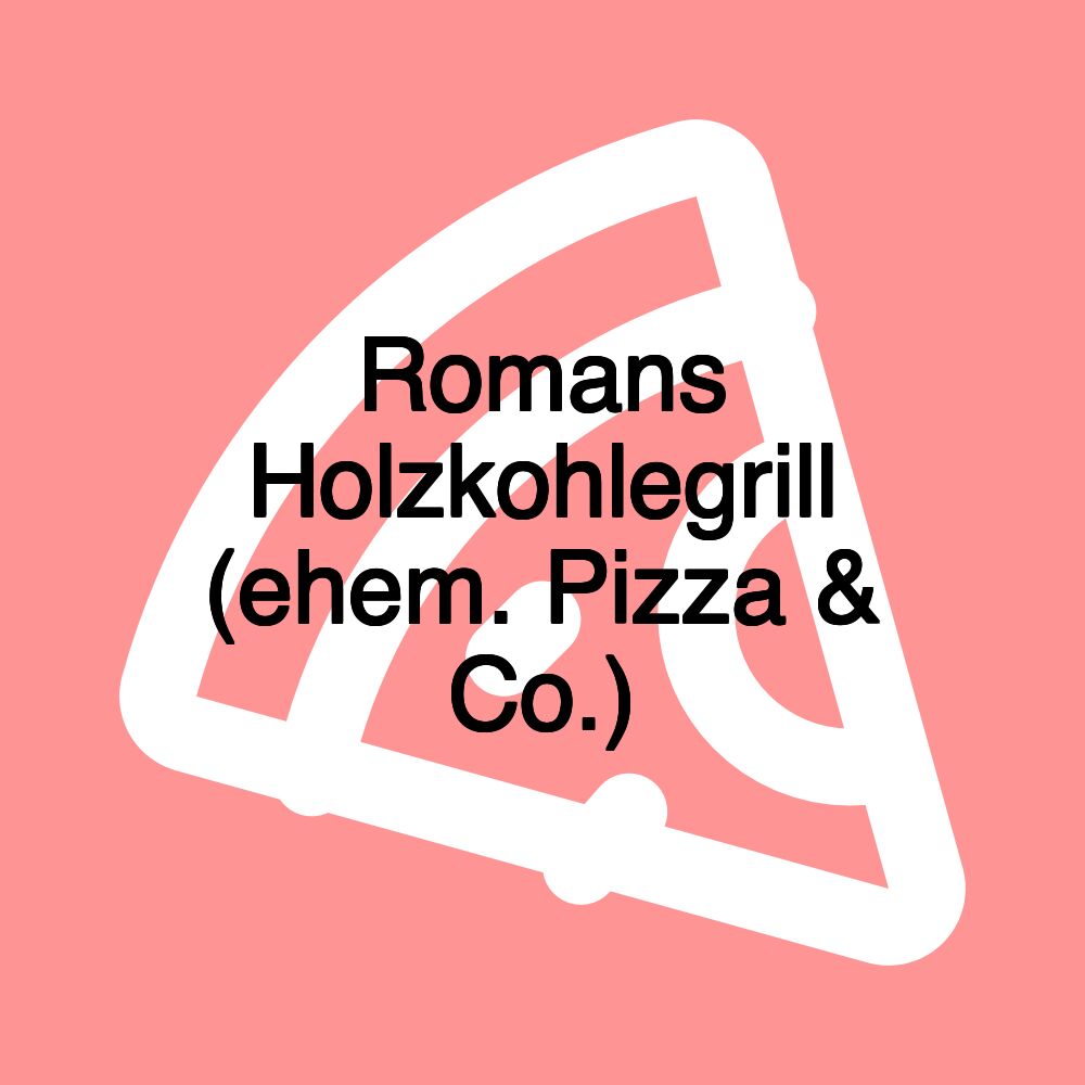 Romans Holzkohlegrill (ehem. Pizza & Co.)