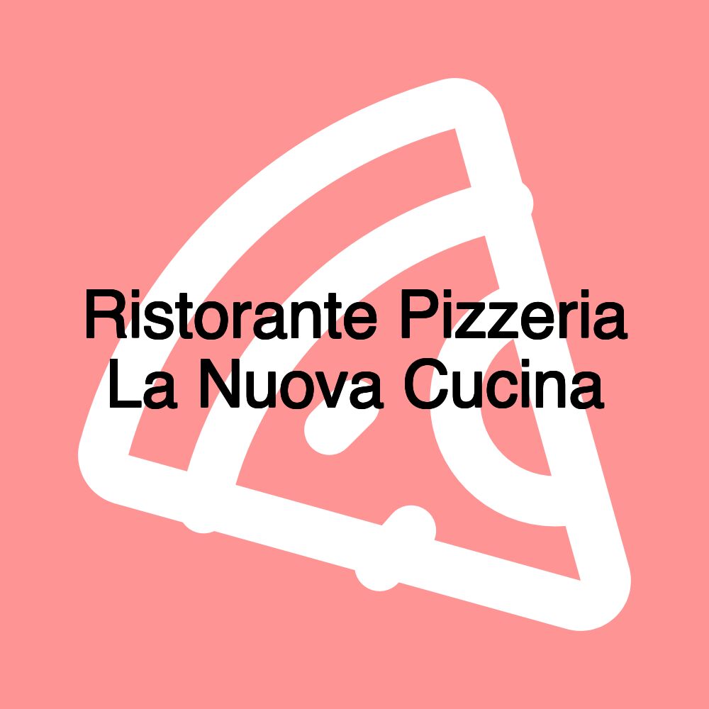 Ristorante Pizzeria La Nuova Cucina