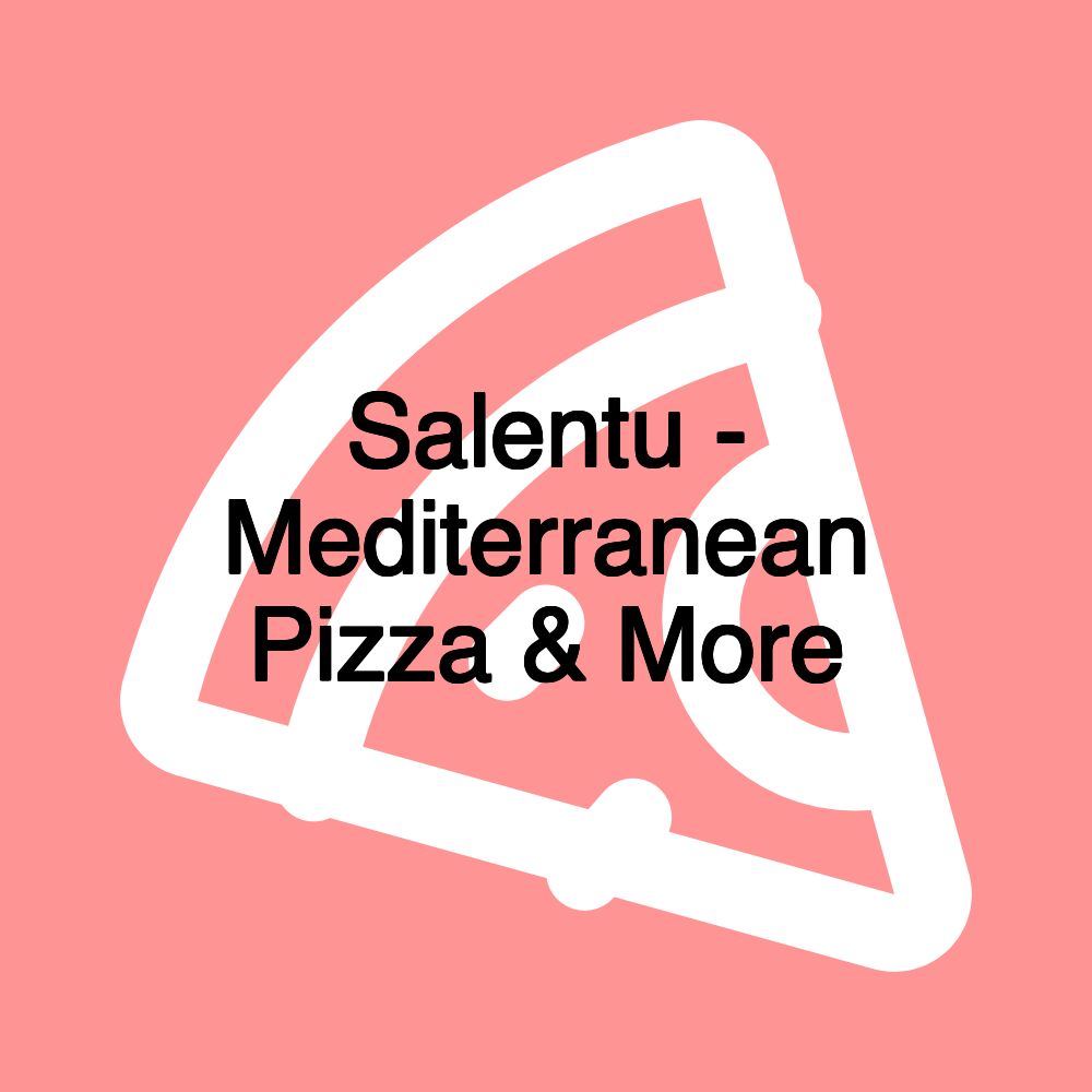 Salentu - Mediterranean Pizza & More