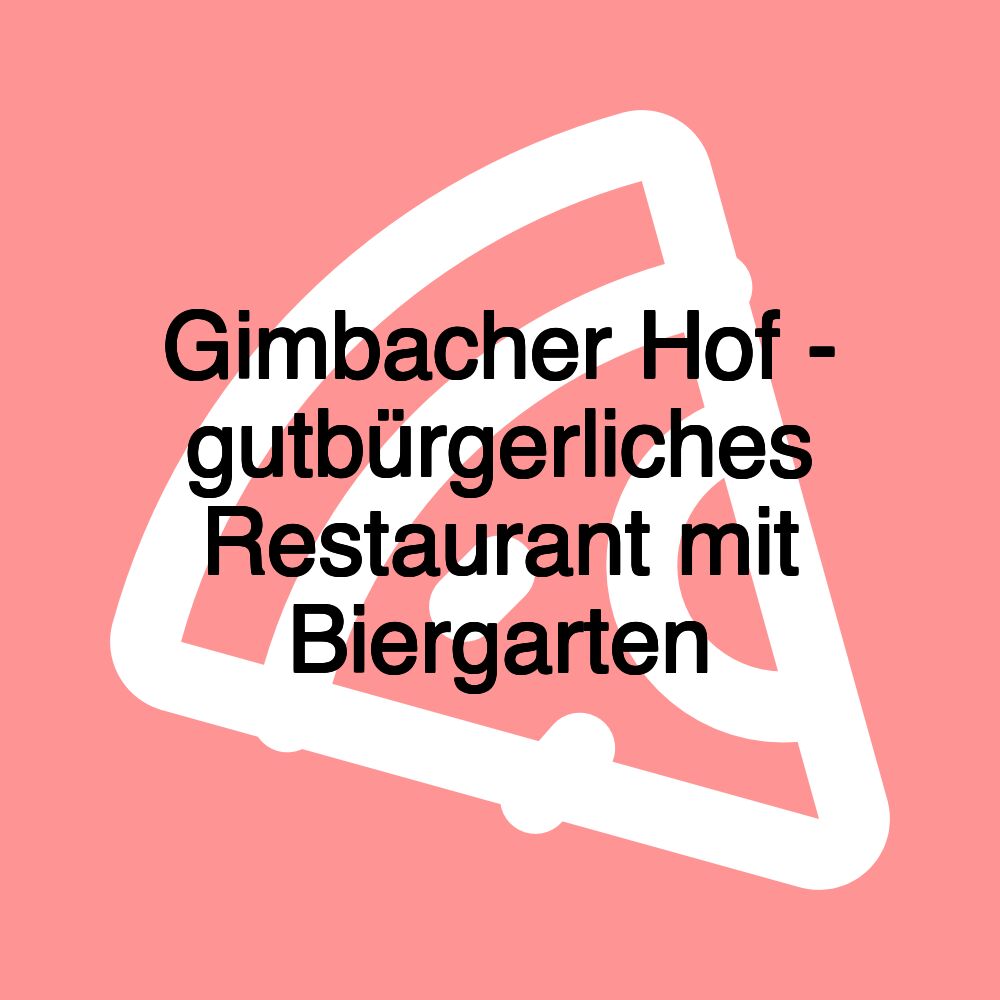 Gimbacher Hof - gutbürgerliches Restaurant mit Biergarten