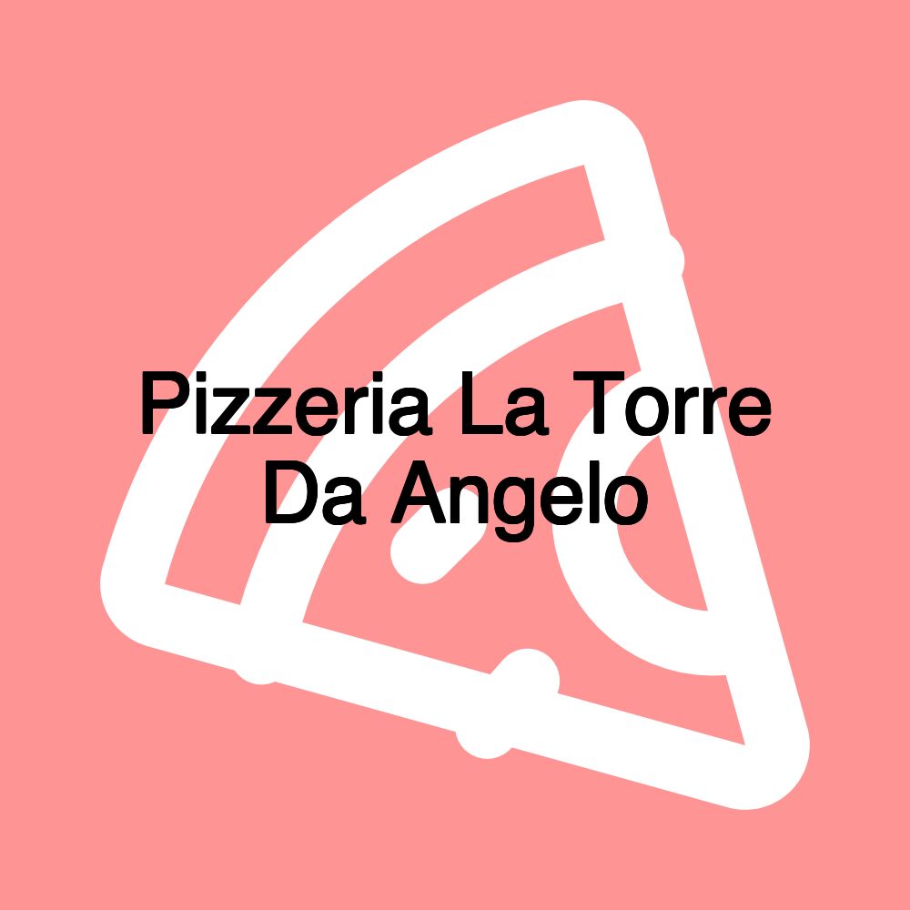 Pizzeria La Torre Da Angelo