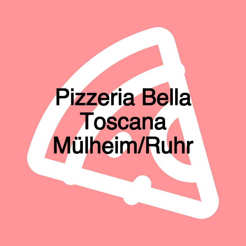 Pizzeria Bella Toscana Mülheim/Ruhr