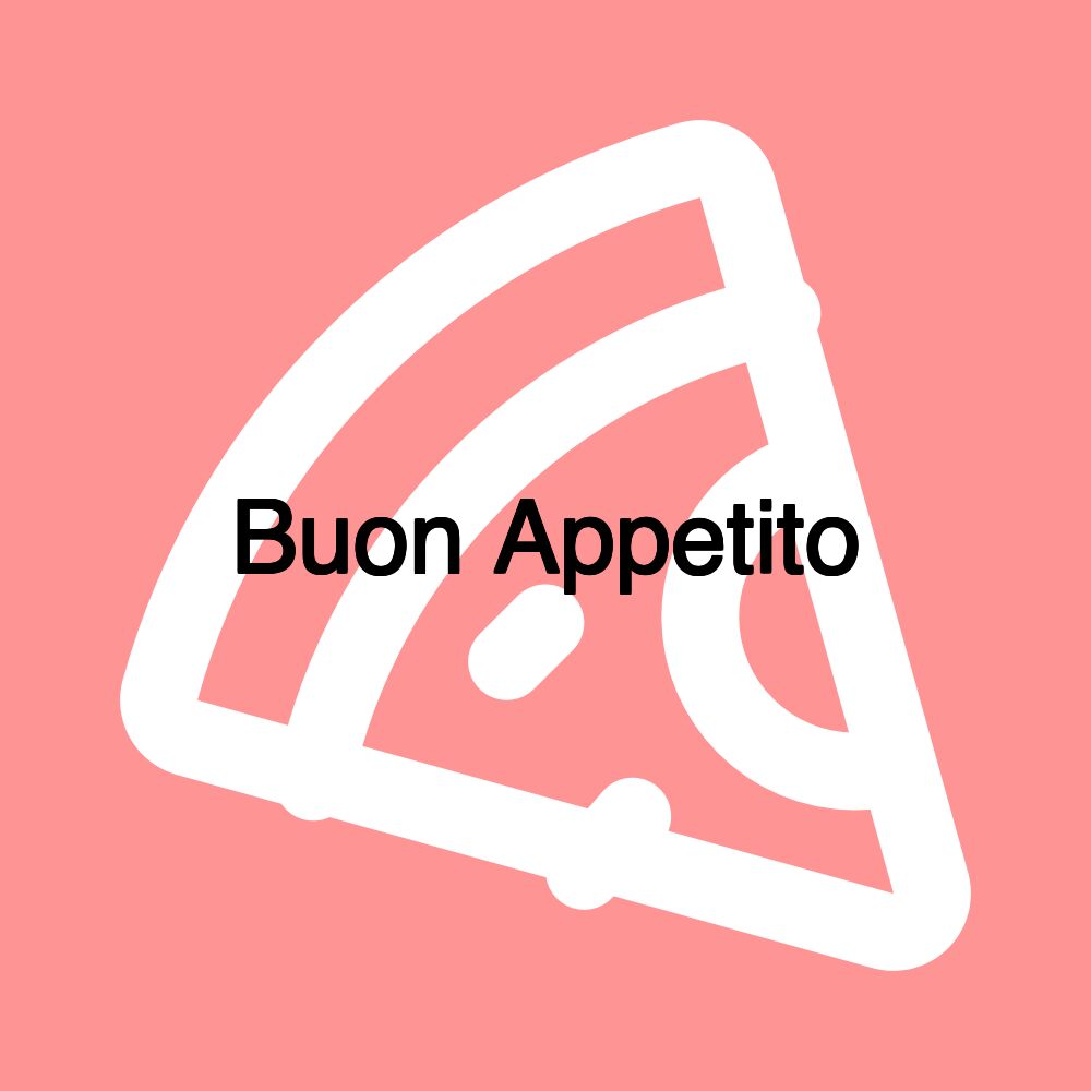 Buon Appetito Buon Appetito