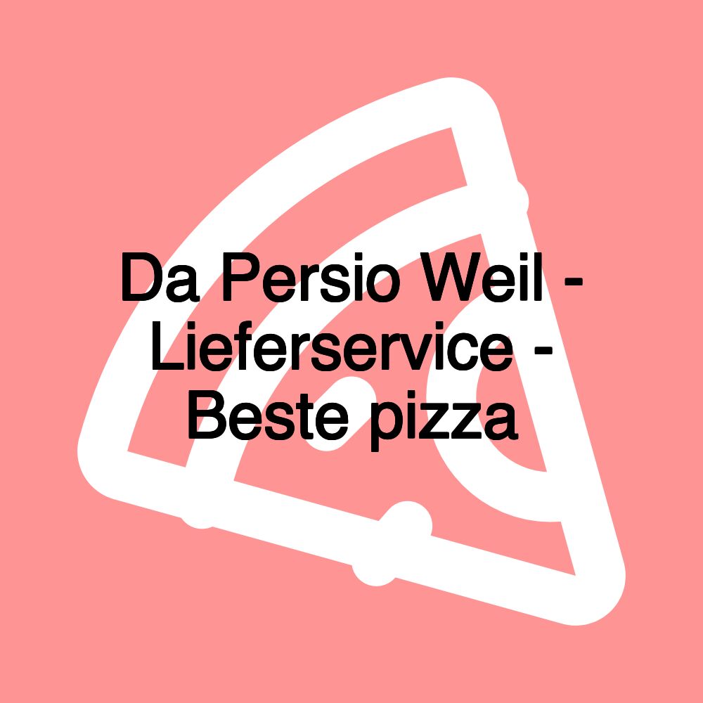 Da Persio Weil - Lieferservice - Beste pizza Da Persio Weil - Lieferservice - Beste pizza