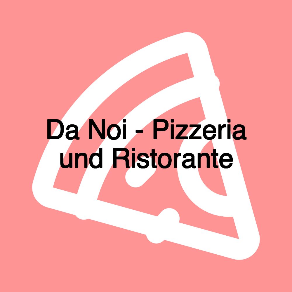 Da Noi - Pizzeria und Ristorante