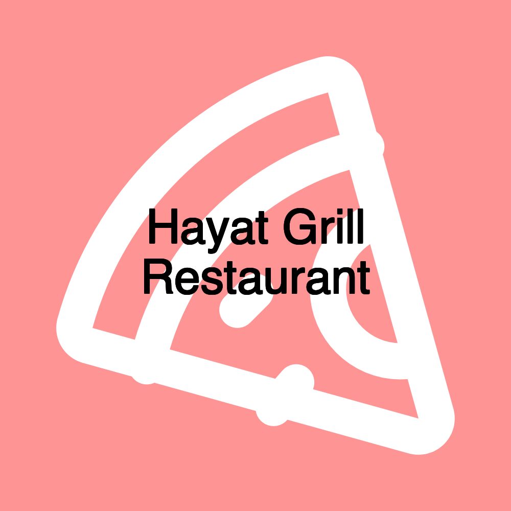 Hayat Grill Restaurant Hayat Grill Restaurant