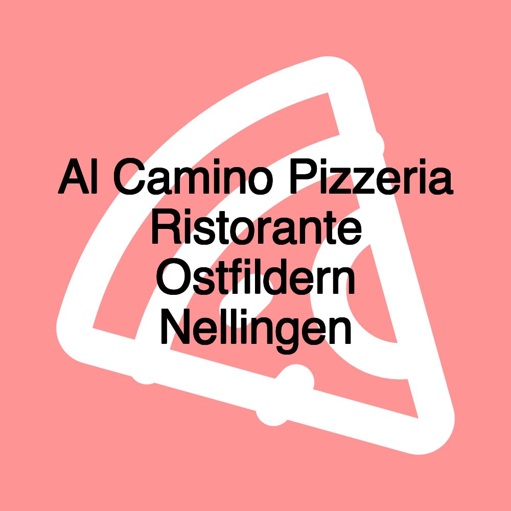 Al Camino Pizzeria Ristorante Ostfildern Nellingen Al Camino Pizzeria Ristorante Ostfildern Nellingen