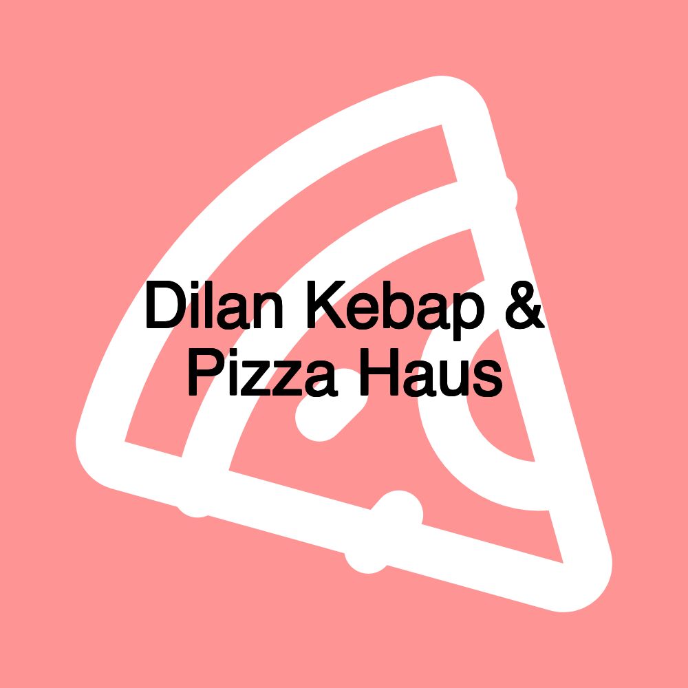 Dilan Kebap & Pizza Haus