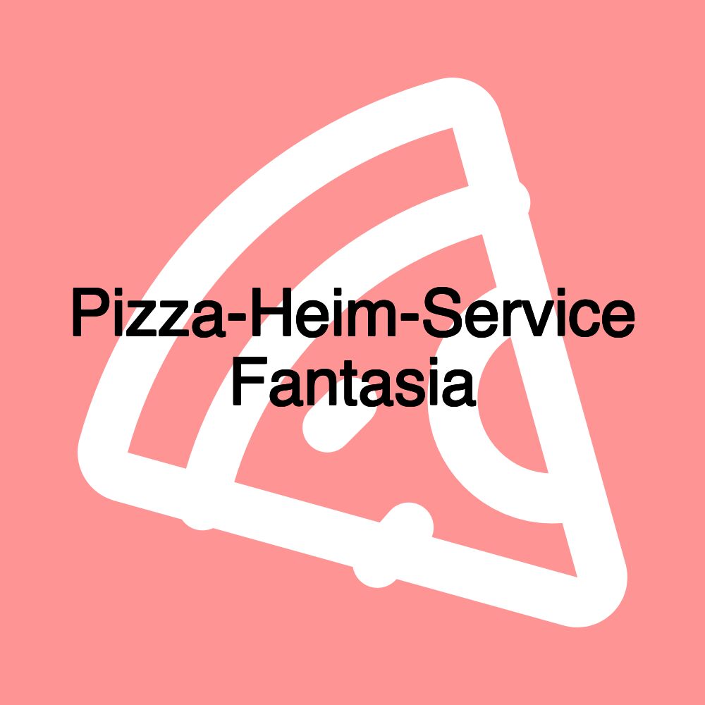 Pizza-Heim-Service Fantasia