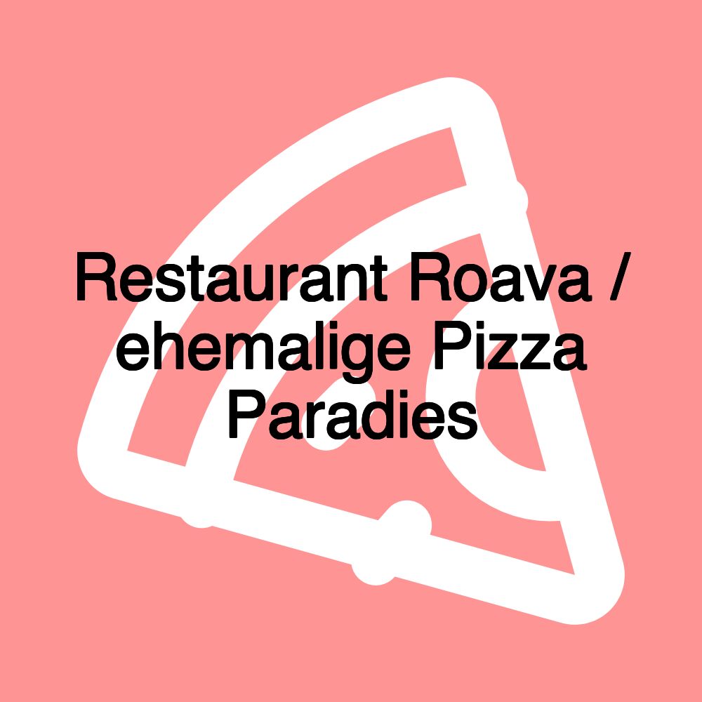 Restaurant Roava / ehemalige Pizza Paradies Restaurant Roava / ehemalige Pizza Paradies