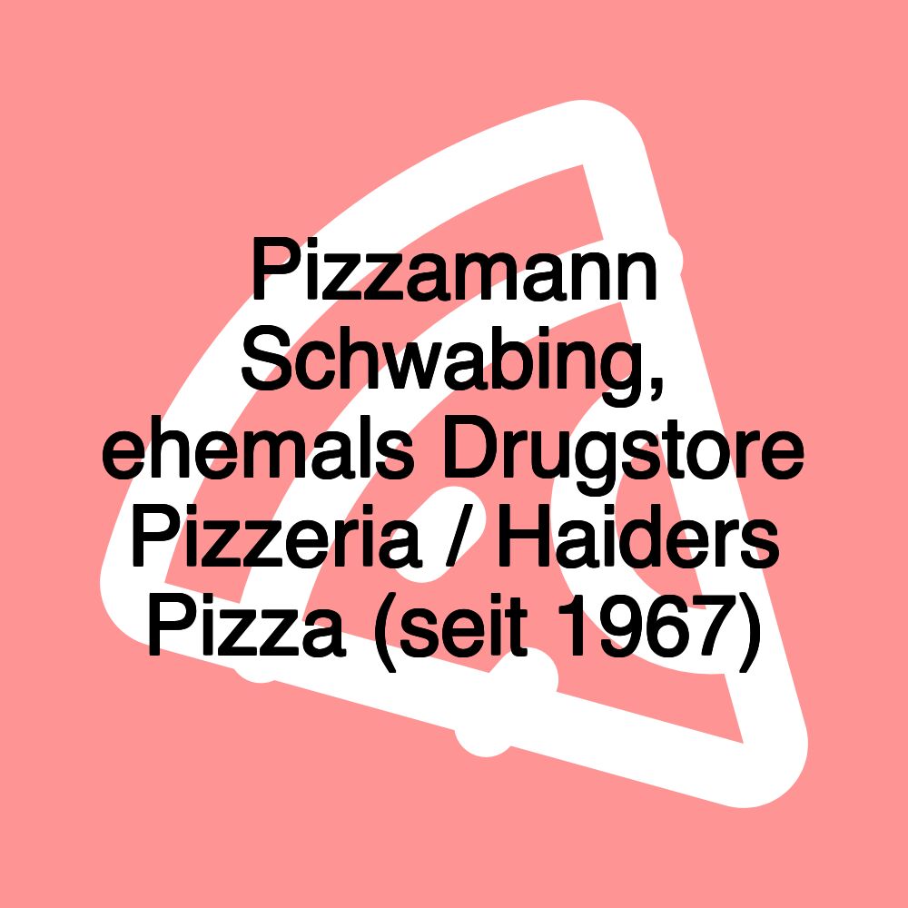 Pizzamann Schwabing, ehemals Drugstore Pizzeria / Haiders Pizza (seit 1967)