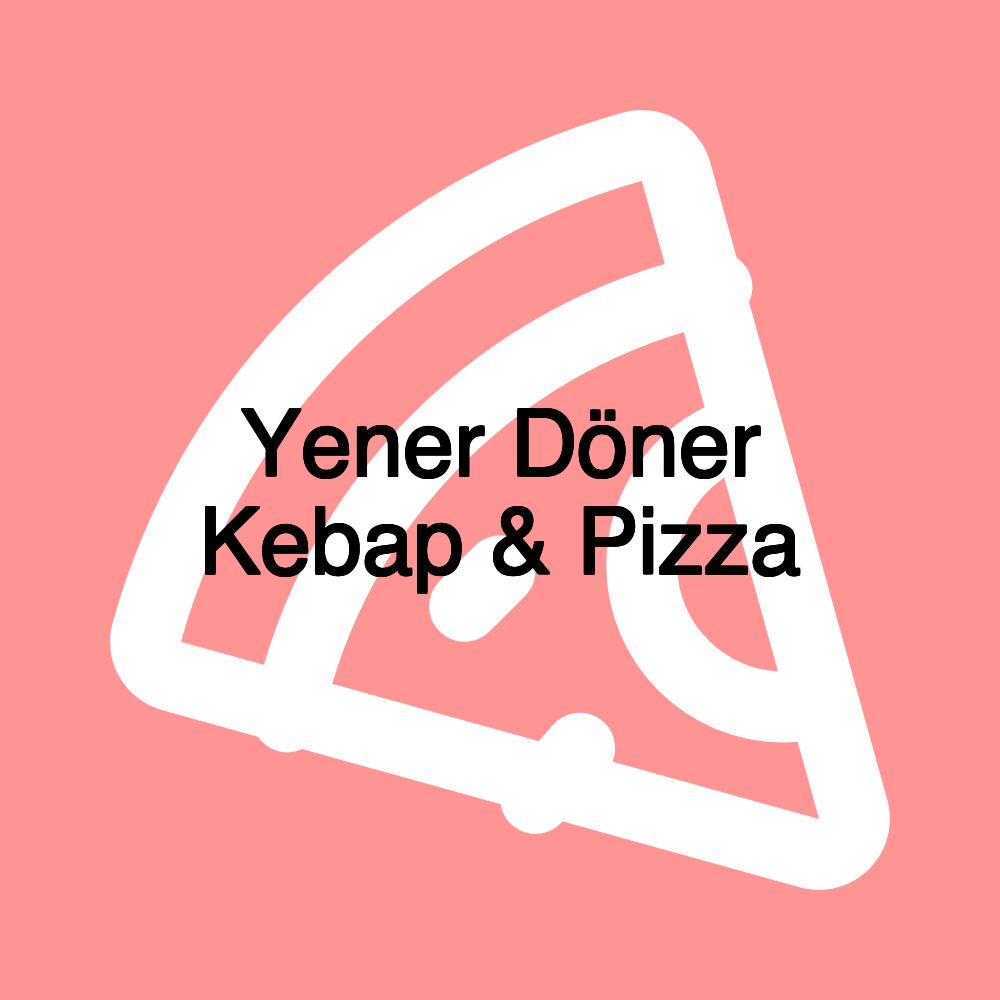 Yener Döner Kebap & Pizza