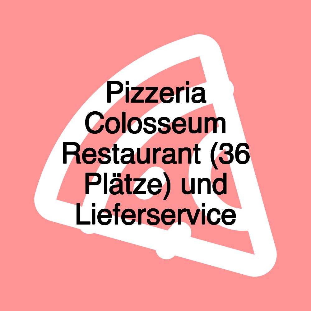 Pizzeria Colosseum Restaurant (36 Plätze) und Lieferservice Pizzeria Colosseum Restaurant (36 Plätze) und Lieferservice